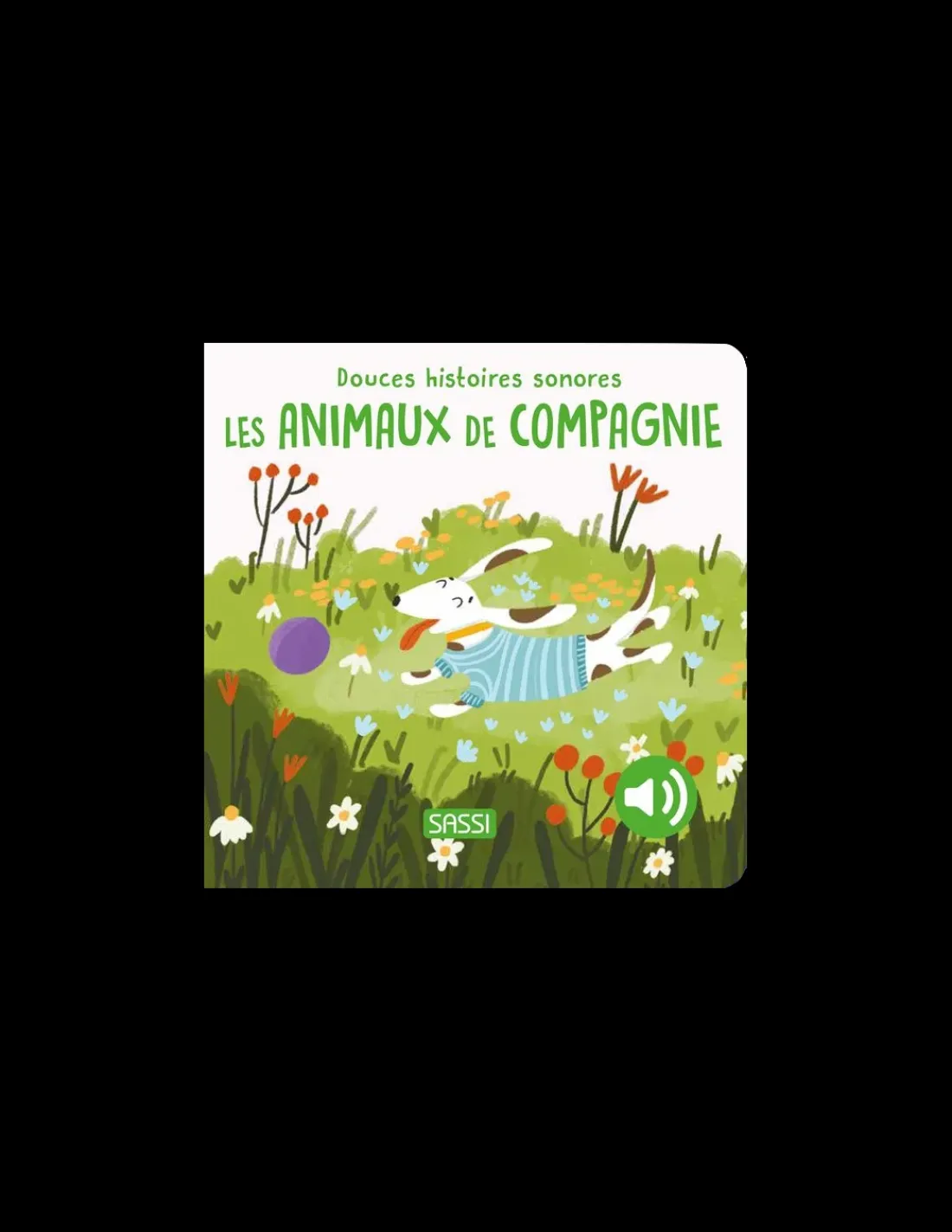 Sassi junior Douces histoires sonores Les animaux de compagnie - Sassi